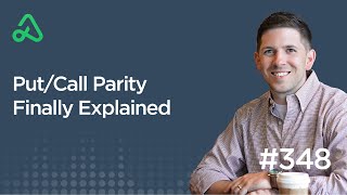 Putcall Parity Finally Explained Episode 348