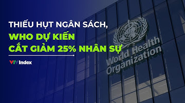 Thiếu hụt ngân sách, WHO dự kiến cắt giảm 25% nhân sự | VTVIndex