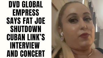 DVD Global Empress Says Fat Joe Shutdown Cuban Link