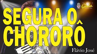 Video thumbnail of "SEGURA O CHORORÔ = Flávio José - KARAOKE"