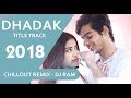 Dhadak Title Track | Chillout Remix | DJ Ram | Ishaan & Janhvi | Ajay Gogavale & Shreya Ghoshal