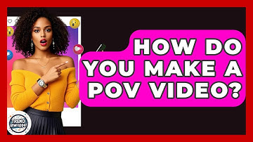 How Do You Make A POV Video? - Trend Unwrapper