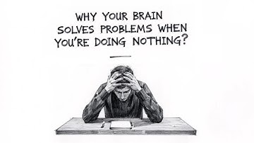 Why Your Brain Solves Problems When You’re Doing Nothing?