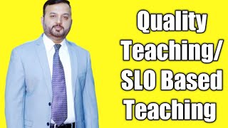 Quality Teaching/ SLO Based Teaching/ Out Based Teaching/ Concept Based Teaching
