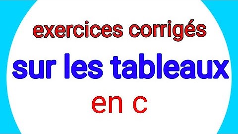 EXERCICES CORRIGES EN LANGAGE C  SUR LES TABLEAUX