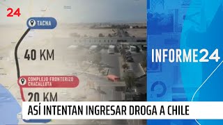 Informe 24 | Frontera en alerta: así intentan ingresar droga a Chile | 24 Horas TVN Chile