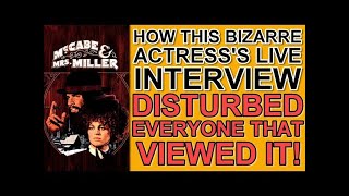 How her BIZARRE INTERVIEW DISTURBED EVERYONE that saw it!  "McCABE & MRS. MILLER"