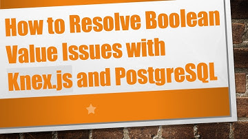 How to Resolve Boolean Value Issues with Knex.js and PostgreSQL