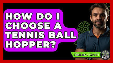How Do I Choose A Tennis Ball Hopper? - The Racket Xpert