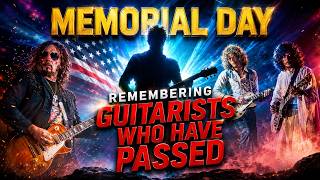 Memorial Day  *Remembering 4 Great Guitarists Who Have Passed*