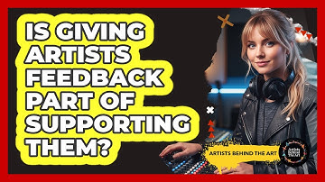 Is Giving Artists Feedback Part of Supporting Them?
