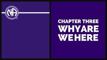 NA Basic Text Chapter 3 | Why are we here?