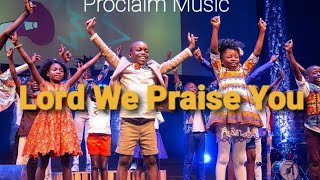 Proclaim Lord We Praise You Lyrics Video