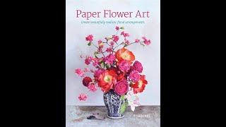 Paper Flower Art: Create Beautifully Realistic Floral Arrangement by Jessie Chui book flip through