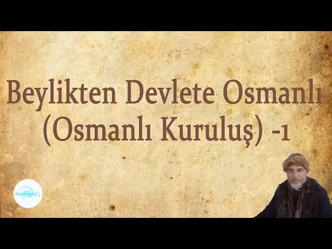 BEYLİKTEN DEVLETE OSMANLI - 1- (Osmanlı Devleti Kuruluş)- (TARİH KONU ANLATIMI)- Çıkmış Sorularla !