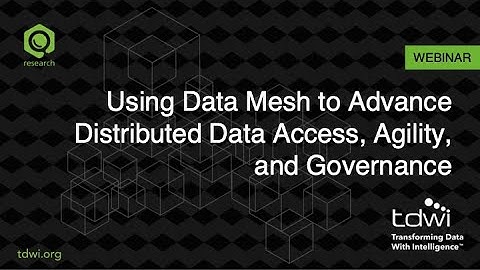 Using Data Mesh to Advance Distributed Data Access, Agility and Governance