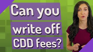 Can you write off CDD fees?