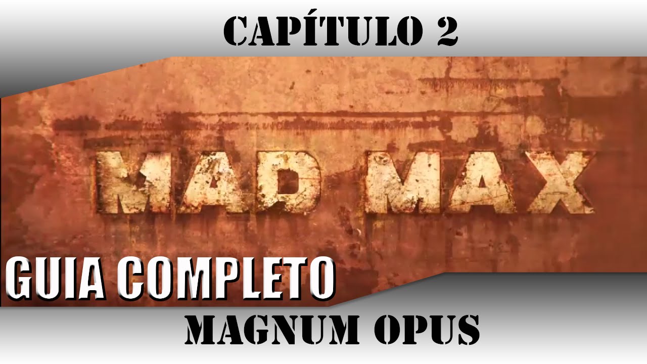 MadMax: Guia Completo - Parte 2 - Magnum Opus - PC Walktrough - YouTube