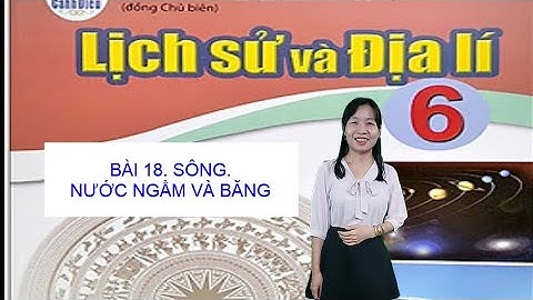 BÀI 18  SÔNG  NƯỚC NGẦM VÀ BĂNG HÀ TIẾT 1  SÁCH CÁNH DIỀU