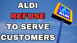 Aldi REFUSE To Serve Customers