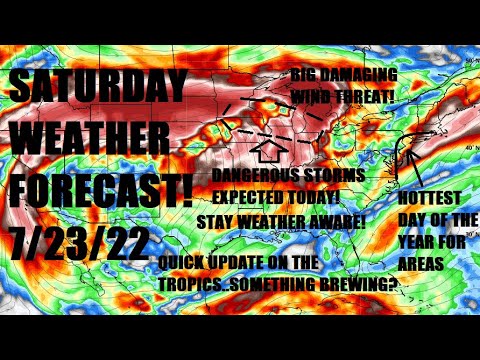 Saturday weather forecast! 7/23/22 Dangerous storms expected today. Quick tropics update! Hot!