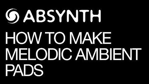 NI Absynth 5 - Create Melodic Ambient Pads - How To Tutorial
