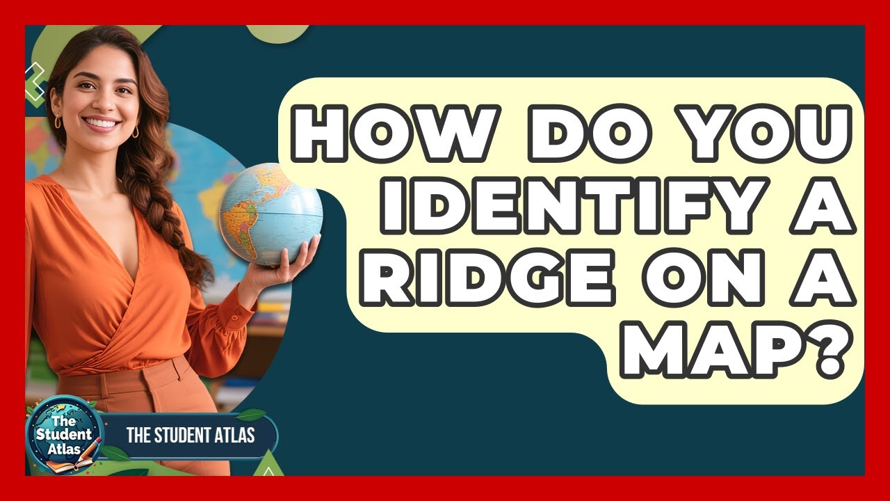How Do You Identify A Ridge On A Map? - The Student Atlas