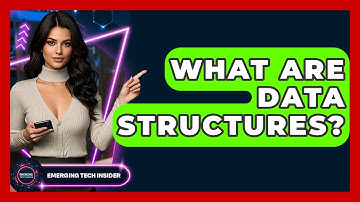 What Are Data Structures? - Emerging Tech Insider