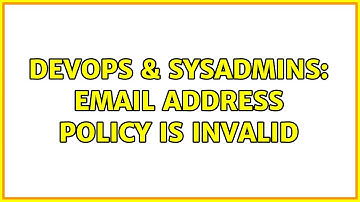 DevOps & SysAdmins: Email address Policy is invalid