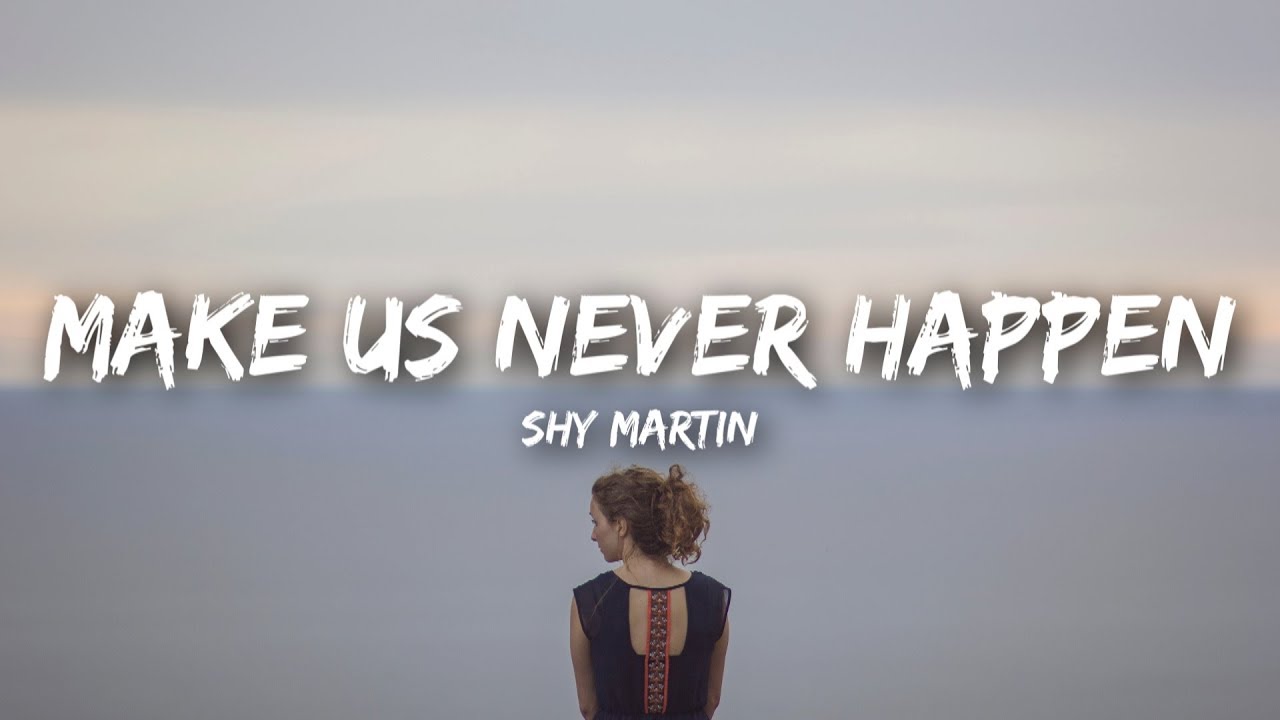 Shy Martin Make Us Never Happen Lyrics Chords Chordify