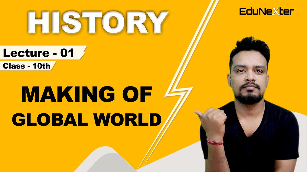 Making Of Global World Class 10 Lecture 01 NCERT CBSE Making Of Global World Class 10 Lecture 01 NCERT CBSE