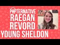 Raegan revord talks about playing missy on young sheldon on cbs and much more