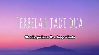Terbelah Jadi Dua - Gloria jesicca & ade govinda || Lirik lagu