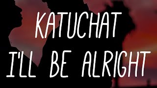 katuchat - I'll Be Alright