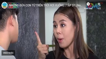 NHỮNG ĐỨA CON TỪ TRÊN TRỜI RƠI XUỐNG | TẬP 37 | Nam Thư nổi giận chửi té tát Winner P336 😦