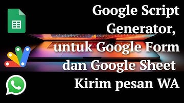 Google Script Generator, untuk Google Form dan Google Sheet Kirim Pesan WA