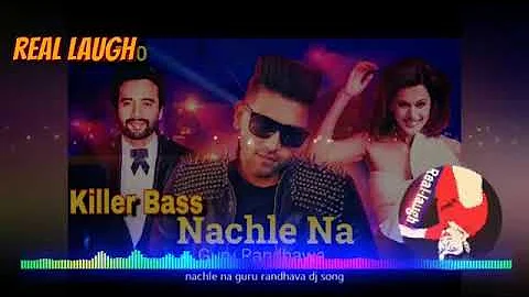 Latest Dj Songs 2018   Nachle Na   Guru Randhawa Hard Laud Punch Mix Real Laugh