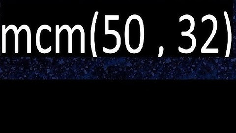 mcm 50 y 32 , minimo comun multiplo , mcm(50 , 32)= como se halla , ejemplos