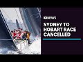 Sydney to Hobart yacht race cancelled due to NSW coronavirus outbreak | ABC News