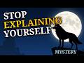 10 Ways To Stop Explaining Yourself—The Power of Mystery