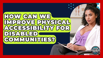 How Can We Improve Physical Accessibility For Disabled Communities? - Your Disabled Truth