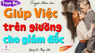 Radio Thầm Kín Đêm Khuya Giúp Việc Trên Giường Cho Giám Đốc - Full Truyện Ngắn Thầm Kín Đặc Sắc