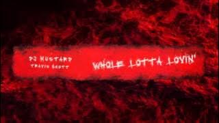 DJ Mustard - Whole Lotta Lovin Ft. Travi$ Scott.