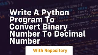 Write a python program to convert binary number to decimal number