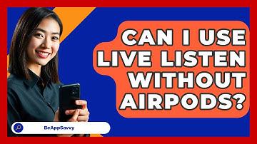 Can I Use Live Listen Without AirPods? - Be App Savvy