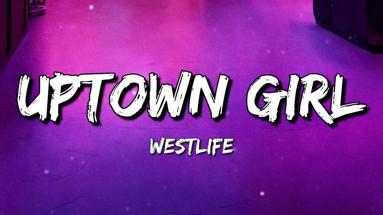 Westlife - Uptown Girl (Lyrics) - YouTube