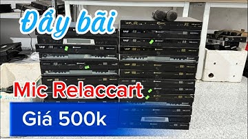 Thanh lý đẩy bãi, mic Relacart giá 500k. Lh/zalo: 0982.580.959