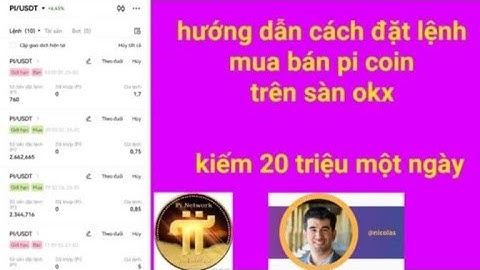 Hướng dẫn đặt lệnh, mua bán pi coin trên sàn OKX, kiếm 20 triệu ngày