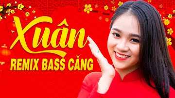 Liên Khúc Nhạc Xuân Remix 2020 - Nhạc Tết 2020 Mới Nhất Chào Mừng Năm Canh Tý