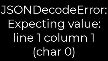 Python :JSONDecodeError: Expecting value: line 1 column 1 (char 0)(5solution)